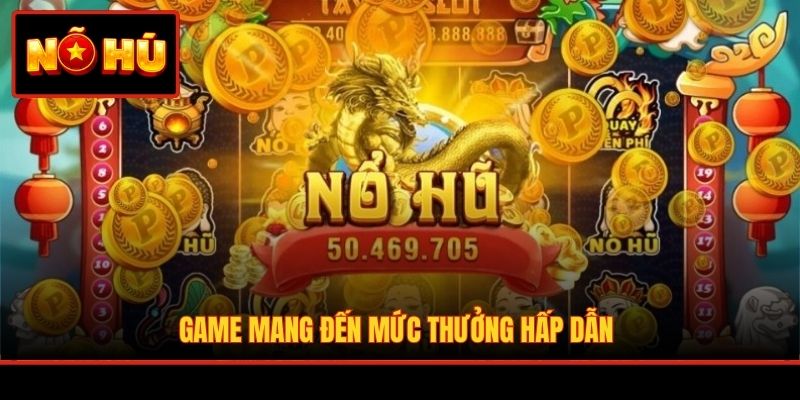 Game mang đến mức thưởng hấp dẫn