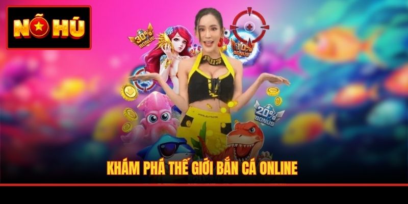 Khám phá thế giới bắn cá online