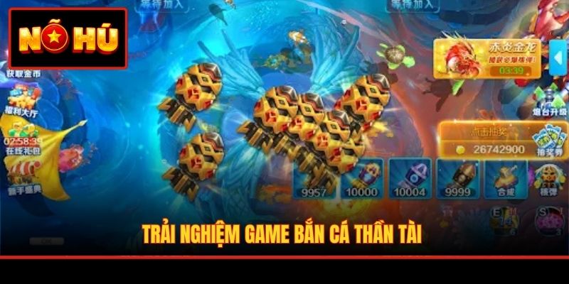 Trải nghiệm game Bắn Cá Thần Tài